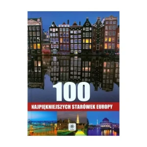 100 NAJPIĘKNIEJSZYCH STARÓWEK EUROPY