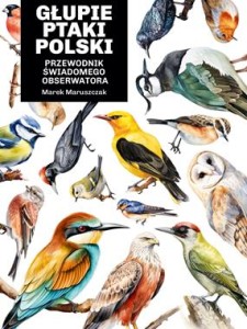 GŁUPIE PTAKI POLSKI.PRZEWODNIKŚWIADOMEGO OBSERWATORA