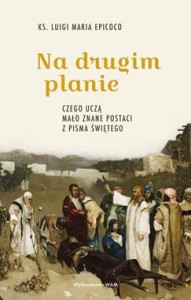 NA DRUGIM PLANIE.CZEGO UCZĄ MAŁO ZNANE POSTACI Z PISMA ŚW.