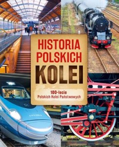 HISTORIA POLSKICK KOLEI 100-LECIE POLSKICH KOLEI PAŃSTWOWYCH