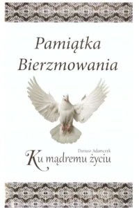 KU MĄDREMU ŻYCIU.PAMIĄTKA BIERZMOWANIA