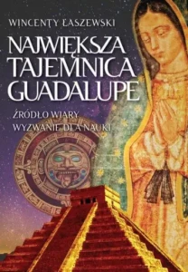 NAJWIĘKSZA TAJEMNICA GAUDELUPEŹRÓDŁO WIARY WYZWANIE DLA ...