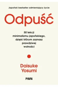 ODPUŚĆ.50LEKCJI MINIMALIZMU JAPOŃSKIEGO