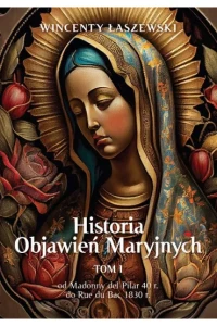 HISTORIA OBJAWIEŃ MARYJNYCH T.1