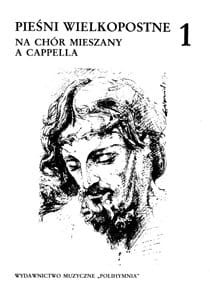 PIEŚNI WIELKOPOSTNE NA CHÓR MIESZANY A CAPPELLA 1