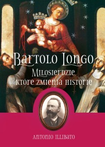 BARTOLO LONGO.MIŁOSIERDZIE KTÓRE ZMIENIA HISTORIĘ