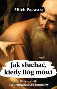 JAK SŁUCHAĆ KIEDY BÓG MÓWI.PRZEWODNIK DLA WSPÓŁCZESYCH KATOLI