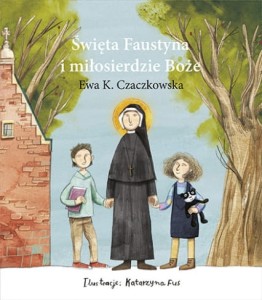 ŚWIĘTA FAUSTYNA I MIŁOSIERDZIEBOŻE