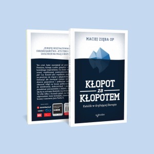 KŁOPOT ZA KŁOPOTEM.KATOLIK W DRYFUJACEJ EUROPIE