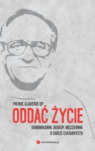 ODDAĆ ŻYCIE.DOMINIKANIN BISKUPMĘCZENNIK O DARZE EUCHARYSTII