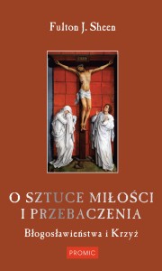 O SZTUCE MIŁOŚCI I PRZEBACZENIA