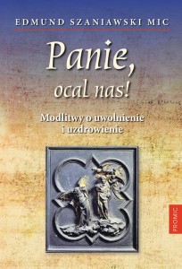 PANIE OCAL NAS.MODLITWY O UWOLNIENIE I UZDROWIENIE