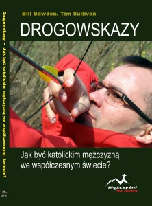 DROGOWSKAZY JAK BYĆ KATOLICKIMMĘŻCZYZNĄ