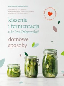 KISZENIE I FERMENTACJA Z DR. EWĄ DĄBROWSKĄ.DOMOWE SPOSOBY