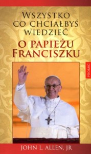WSZYSTKO CO CHCIAŁBYŚ WIEDZIEĆO PAPIEŻU FRANCISZKU