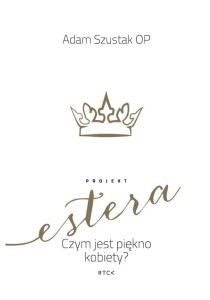 PROJEKT ESTERA.CZYM JEST PIĘKNO KOBIETY