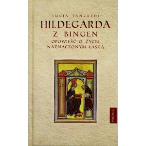 HILDEGARDA Z BINGEN.OPOWIEŚĆ OŻYCIU NAZNACZONYM ŁASKĄ