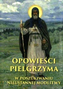 OPOWIEŚCI PIELGRZYMA.W POSZUKIWANIU NIEUSTANNEJ MODLITWY