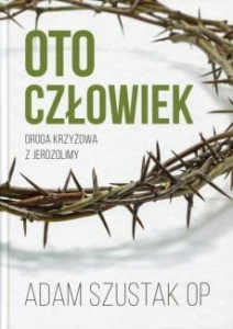 OTO CZŁOWIEK.DROGA KRZYZOWA Z JEROZOLIMY