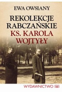 REKOLEKCJE RABACZYŃSKIE KS.KAROLA WOJTYŁY