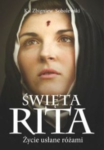 ŚWIĘTA RITA.ŻYCIE USŁANE RÓŻAMI