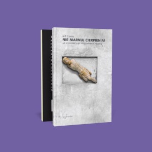 NIE MARNUJ CIERPIENIA