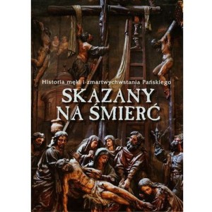 SKAZANY NA ŚMIERĆ.DROGA KRZYŻOWA I GORZKIE ŻALE