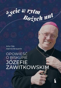 ŻYCIE W RYTM BOŻYCH NUT.OPOWIEŚĆ O BISKUPIE ZAWITKOWSKIM