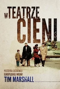 W TEATRZE CIENI.HISTORIA OSTATNIEJ EUROPEJSKIEJ WOJNY