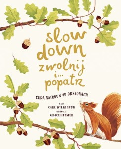 SLOW DOWN ZWOLNIJ I POPATRZ CUDA NATURY W 40 ODSŁONACH