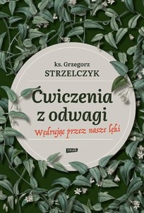 ĆWICZENIA Z ODWAGI.WĘDRUJĄC PRZEZ NASZE LĘKI