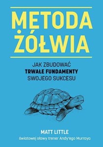 METODA ŻÓŁWIA.JAK ZBUDOWAĆ TRWAŁE FUNDAMENTY SWOJEGO SUKCESU