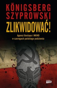 ZLIKWIDOWAĆ!AGENCI GESTAPO I NKWD W SZEREGACH POLSKIEGO