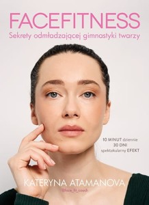 FACEFITNESS.SEKRETY ODMADZAJĄCEJ GIMNASTYKI TWARZY
