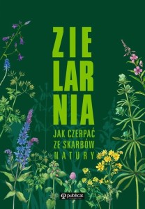 ZIELARNIA.JAK CZERPAĆ ZE SKARBÓW NATURY