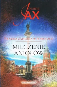 PRAWDA ZAPISANA W POPIOŁACH T.1MILCZENIE ANIOŁÓW