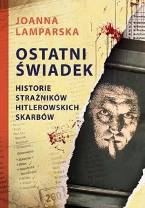 OSTATNI ŚWIADEK.HISTORIE STRAŻNIKÓW HITLEROWSKICH SKARBÓW