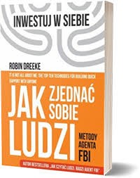 JAK ZJEDNAĆ SOBIE LUDZI.METODY AGENTA FBI