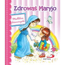 ZDROWAŚ MARYJO.MODLITWA DZIEWCZYNKI