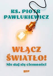 WŁĄCZ ŚWIATŁO! NIE DAJ SIĘ CIEMNOŚCI