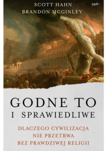 GODNE TO I SPRAWIEDLIWE.DLACZEGO CYWILIZACJA NIE PRZETRWA BEZ