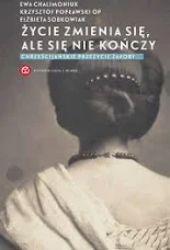 ŻYCIE ZMIENIA SIĘ ALE SIĘ NIE KOŃCZY