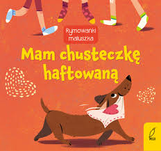 MAM CHUSTECZKĘ HAFTOWANĄ.RYMOWANKI MALUSZKA