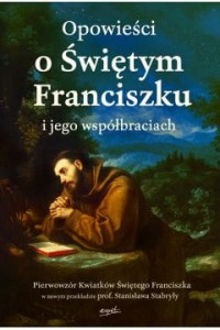 OPOWIEŚCI O ŚWIĘTYM FRANCISZKUI JEGO WSPÓŁBRACIACH