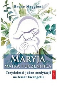 MARYJA MATKA I UCZENNICA.31 DNIMEDYTACJI NA TEMAT EWANGELII