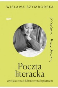 POCZTA LITERACKA.CZYLI JAK ZOSTAĆ(LUB NIE ZOSTAĆ)PISARZEM