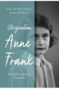UKRYWAŁAM ANNE FRANK.WSZYSTKIETAJEMNICE ELISABETH