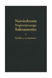 NAWIEDZENIE NAJŚWIĘTSZEGO SAKRAMENTU.MODLITWY ZA KAPŁANÓW