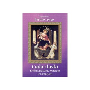 CUDA I ŁASKI KRÓLOWEJ RÓŻAŃCA ŚWIĘTEGO W POMPEJACH