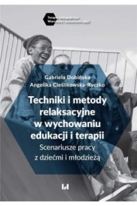 TECHNIKI I METODY RELAKSACYJNEW W YCHOWANIU EDUKACJI I TERAP
